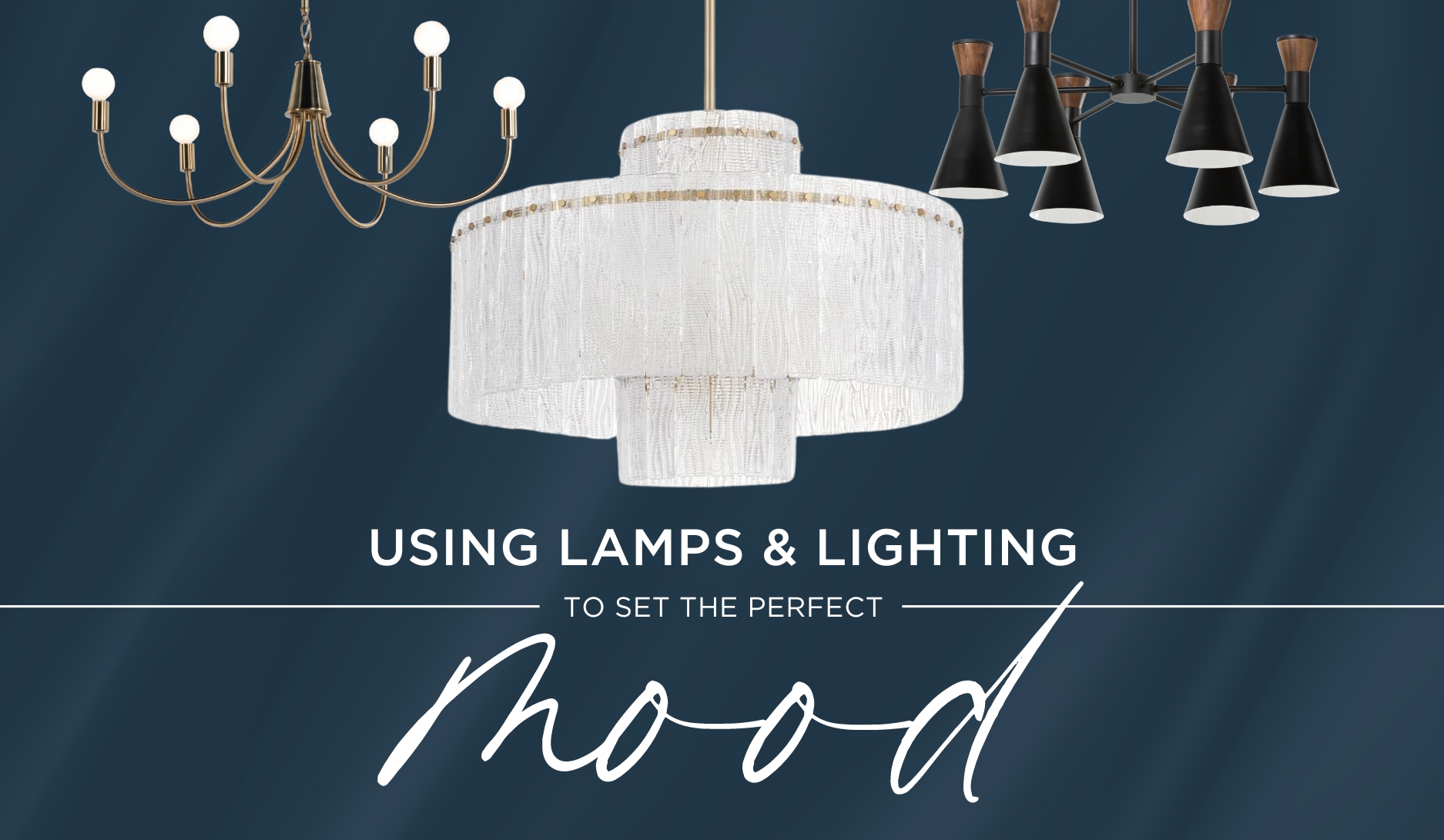 Bright Ideas: Using Lamps & Lighting to Set the Mood at Home